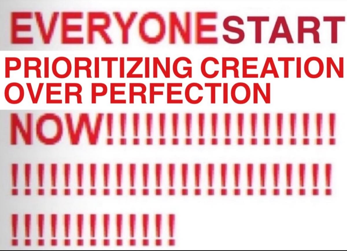 Prioritizing creation over perfection